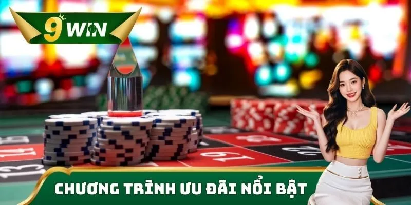 Chương trình ưu đãi nổi bật khuyến mãi 9win