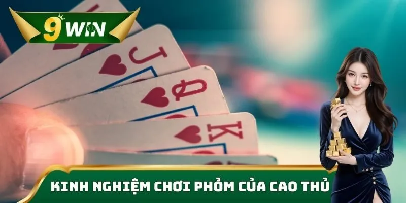 Kinh nghiệm chơi phỏm của cao thủ